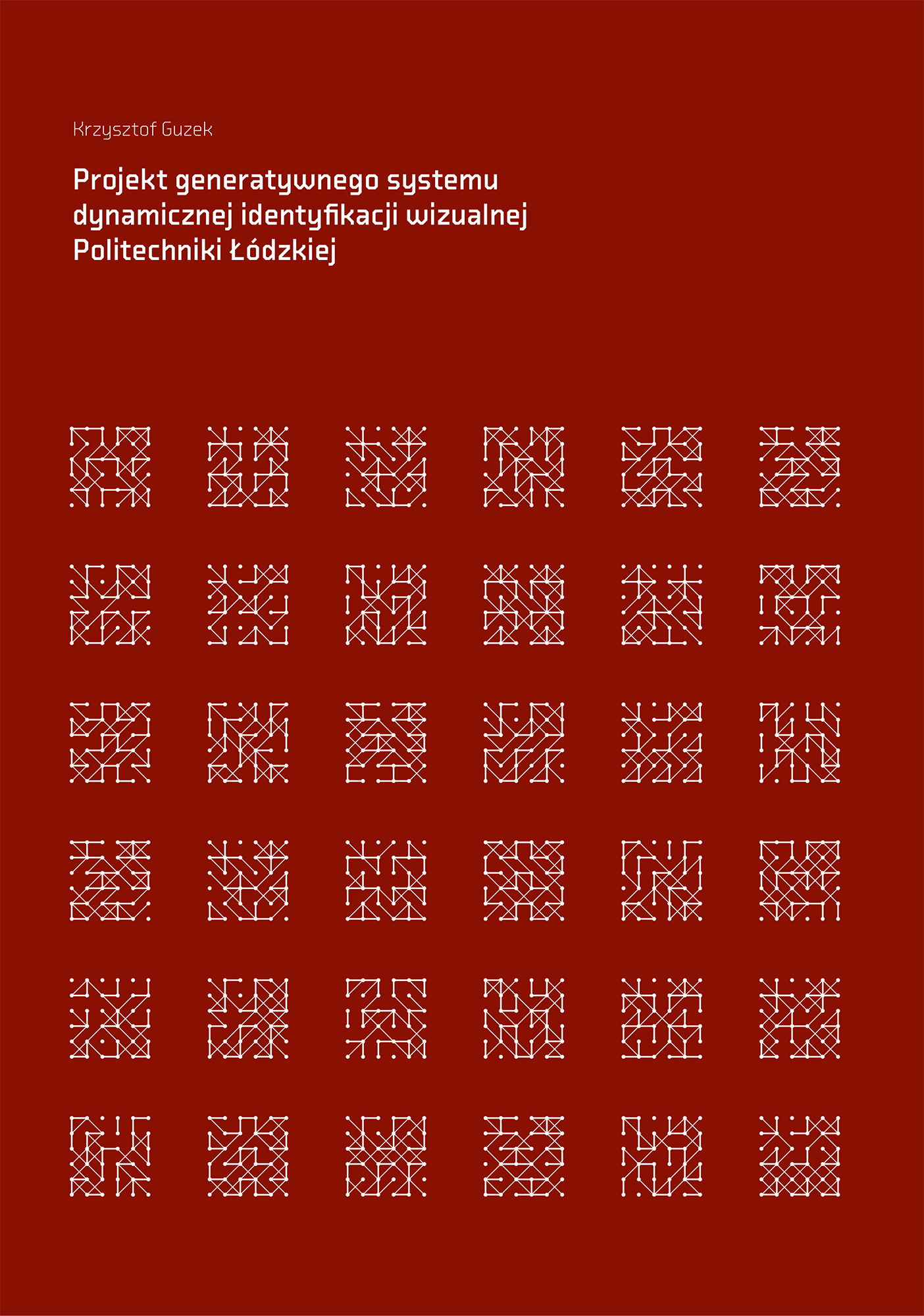 Bordowe tło pionowego prostokąta. Dolną jego część zajmuje 36 kwadratowych pól ułożonych w 6 rzędów pionowych i tyleż poziomych, w równych odstępach. Każde z nich, to odmienna sieć zbudowana z jednakowo krótkich białych odcinków, które tworzą pomiędzy sobą różne układy. W górnym lewym rogu subtelny napis Krzysztof Guzek. Poniżej, już bardzo wyraźny biały napis: Projekt generatywnego systemu dynamicznej identyfikacji wizualnej Politechniki Łódzkiej